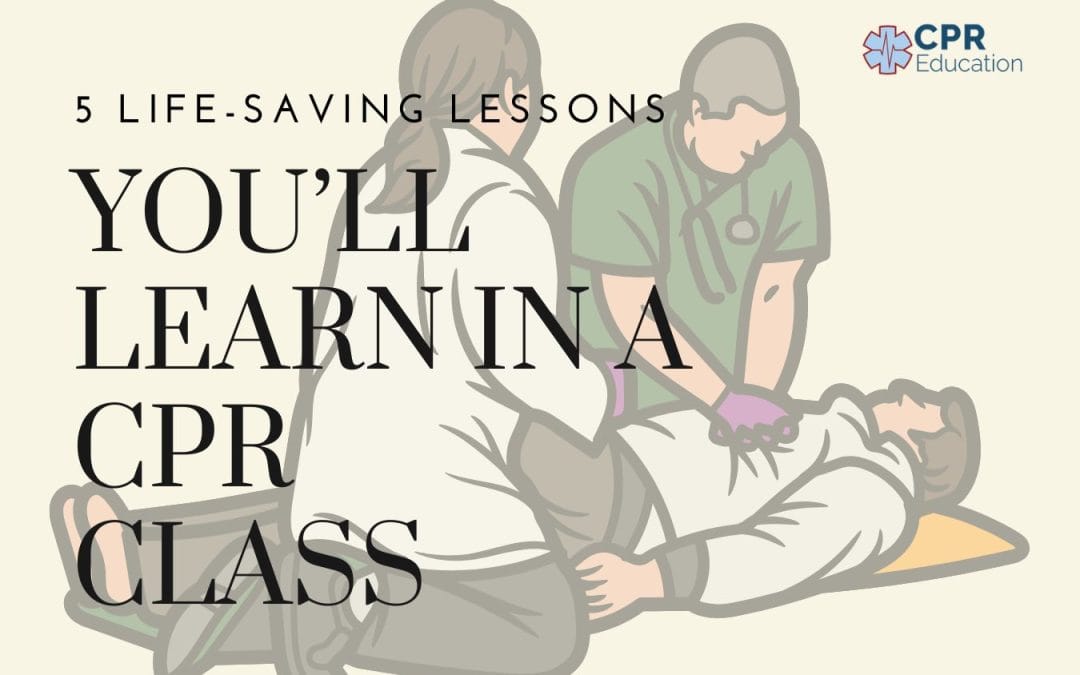 5 Life-Saving Lessons You’ll Learn in a CPR Class