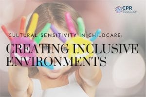 Cultural Sensitivity in Childcare Creating Inclusive and Respectful Environments