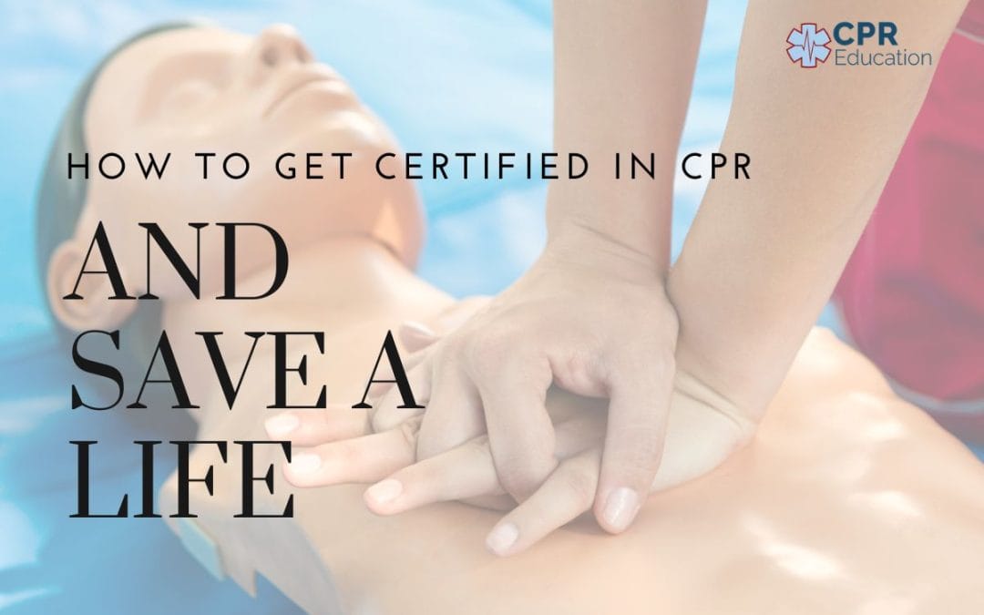 How to Get Certified in CPR and Save a Life