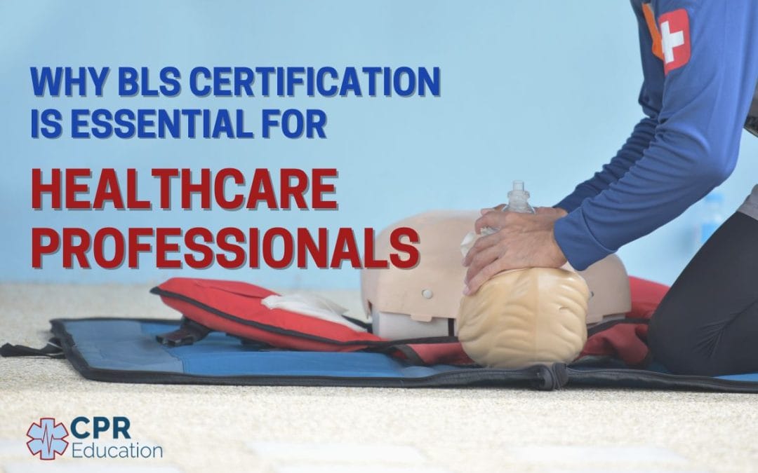 Why BLS Certification is Essential for Healthcare Professionals