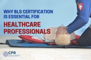 Why BLS Certification is Essential for Healthcare Professionals